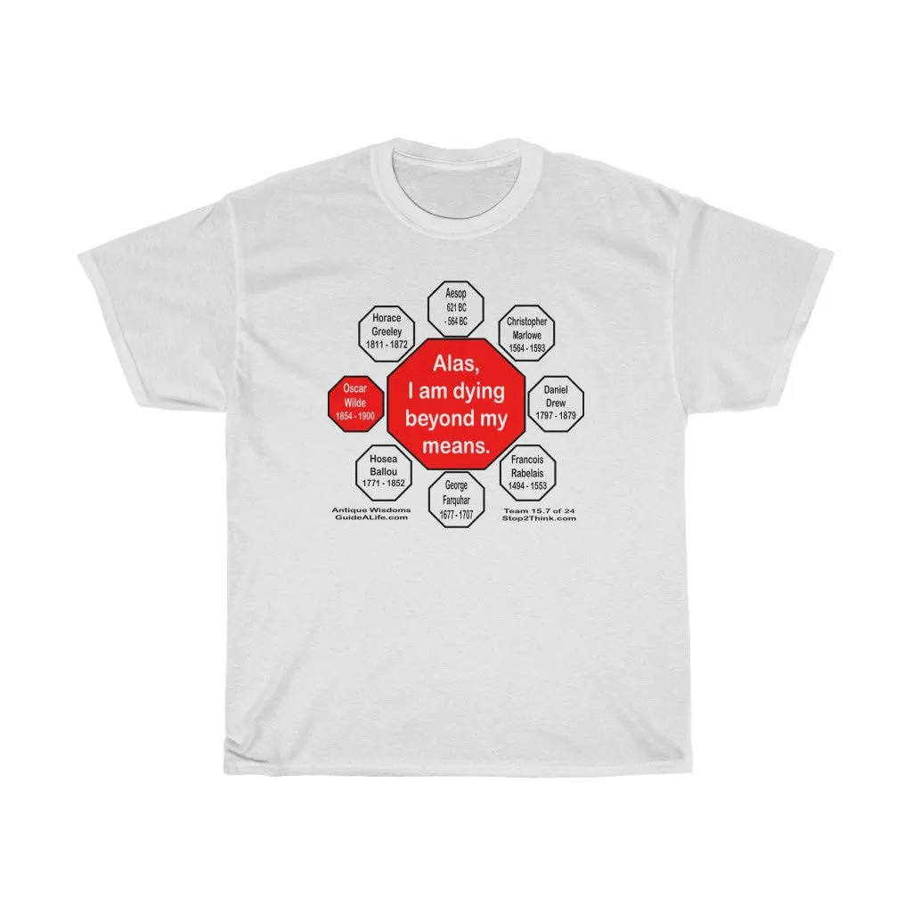 Alas, I am dying beyond my means.  -  Oscar Wilde  1854 - 1900  - RS2T - RW-15.7