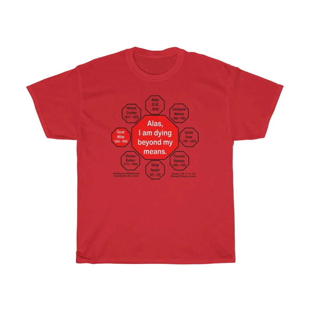 Alas, I am dying beyond my means.  -  Oscar Wilde  1854 - 1900  - RS2T - RW-15.7