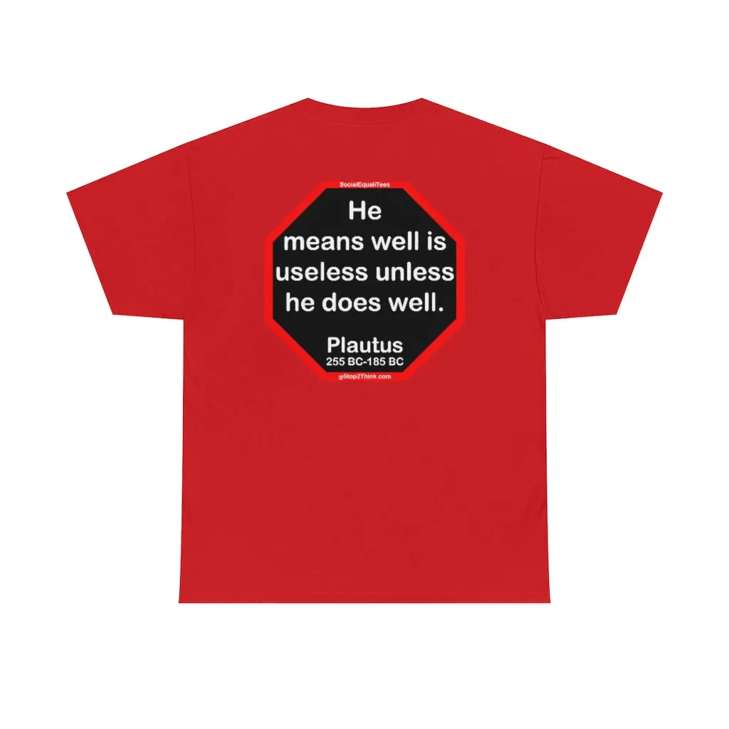 He means well is useless unless he does well.   -  Plautus 255 BC - 185 BC