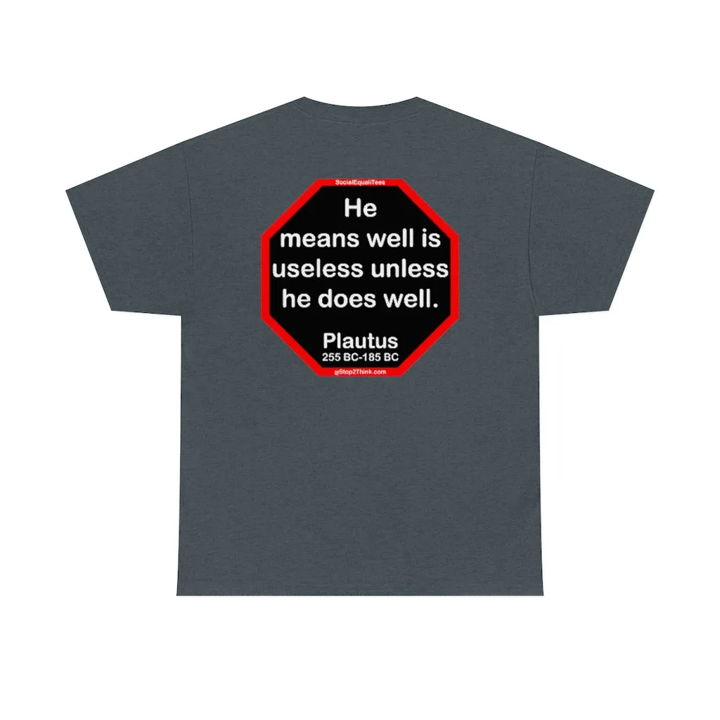 He means well is useless unless he does well.   -  Plautus 255 BC - 185 BC