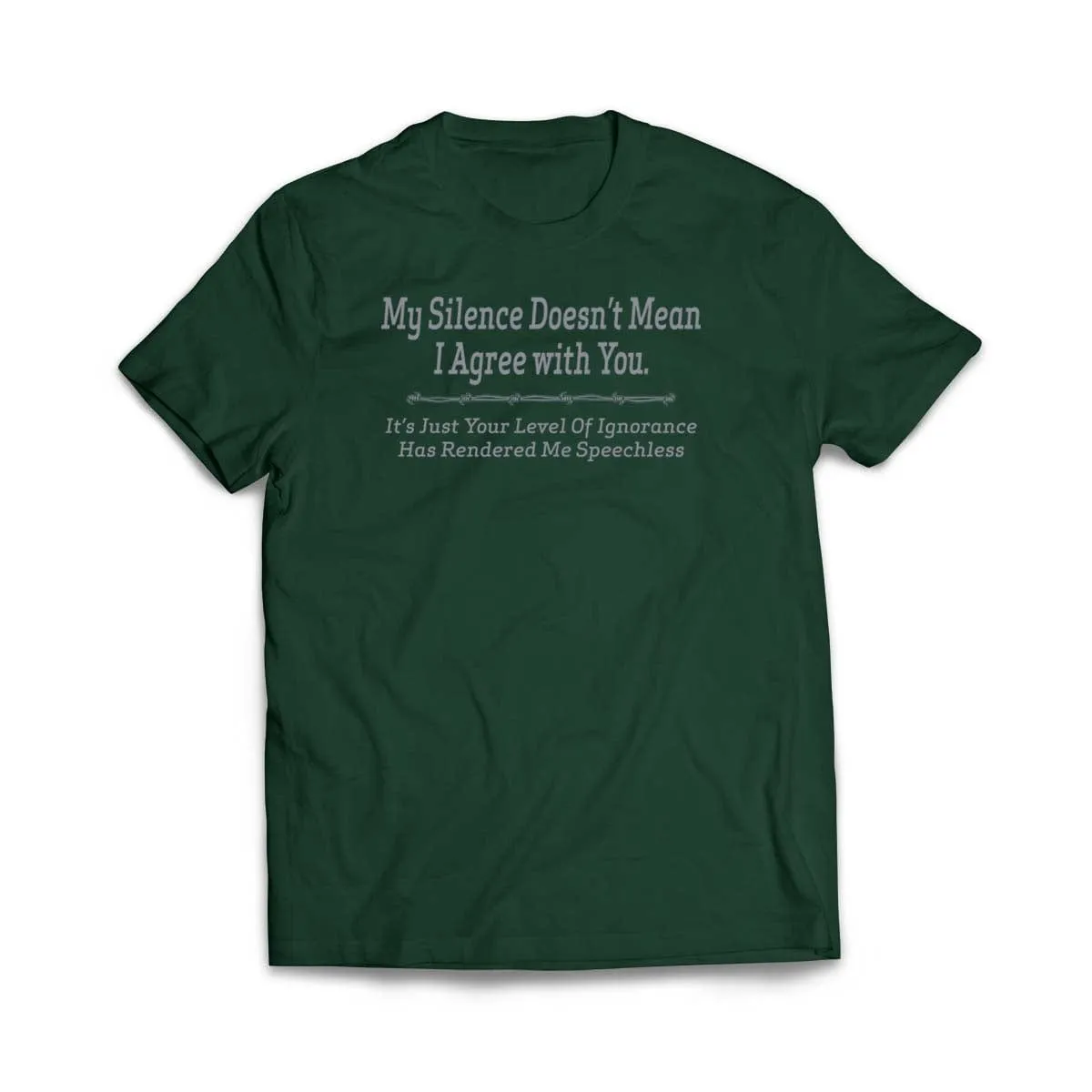 My Silence does not mean I agree with you T-Shirt