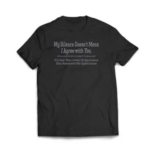My Silence does not mean I agree with you T-Shirt