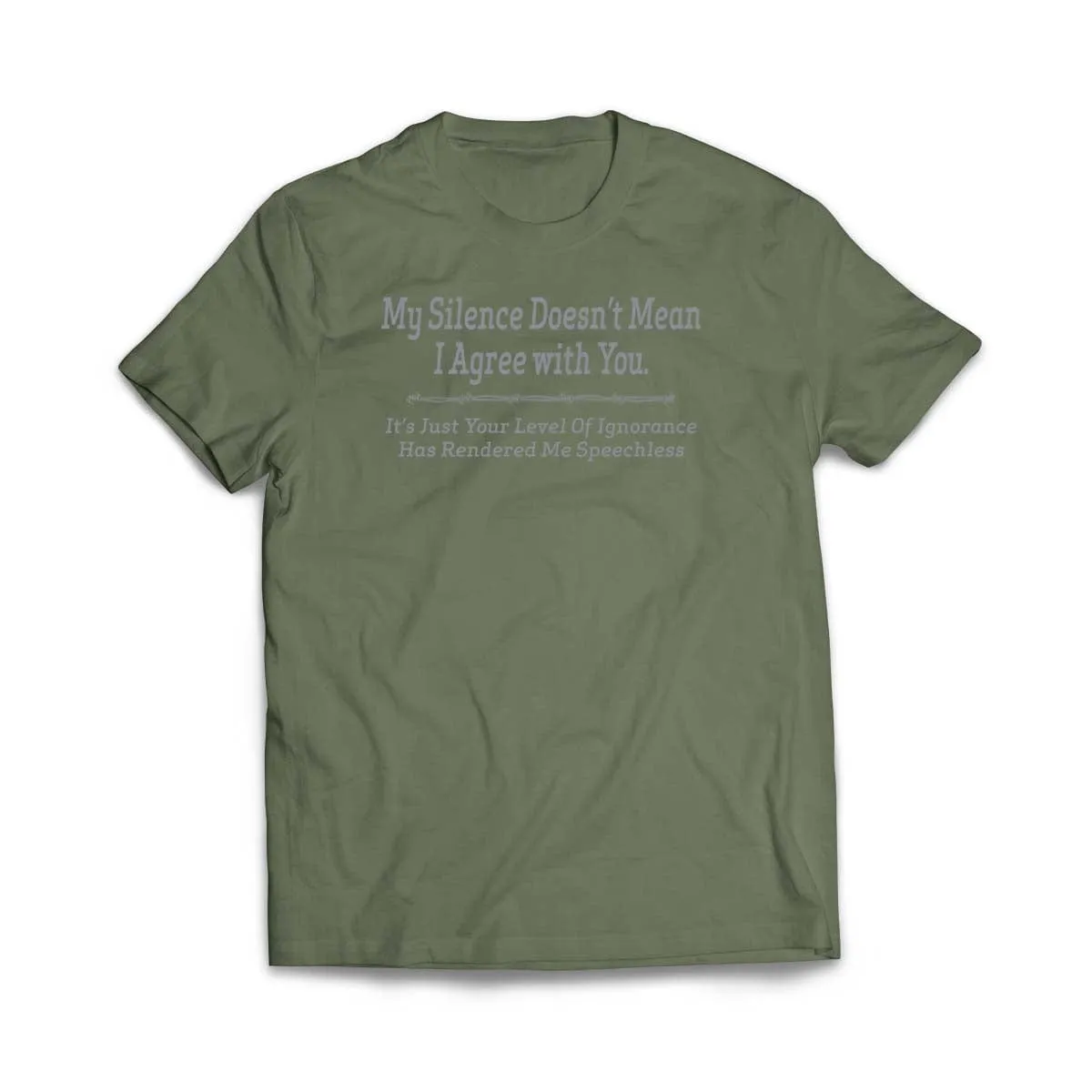 My Silence does not mean I agree with you T-Shirt