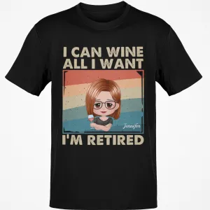 Retired Custom Name Shirts, I Can Wine All I Want Shirts Gift, Personalized Retired Shirts, Perfect Gift for Retirement