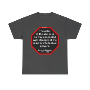 S2TBQM- The color of the skin is in no way connected with strength of the mind or intellectual powers.   -   Benjamin Banneker  1731 - 1806 -S2T blk