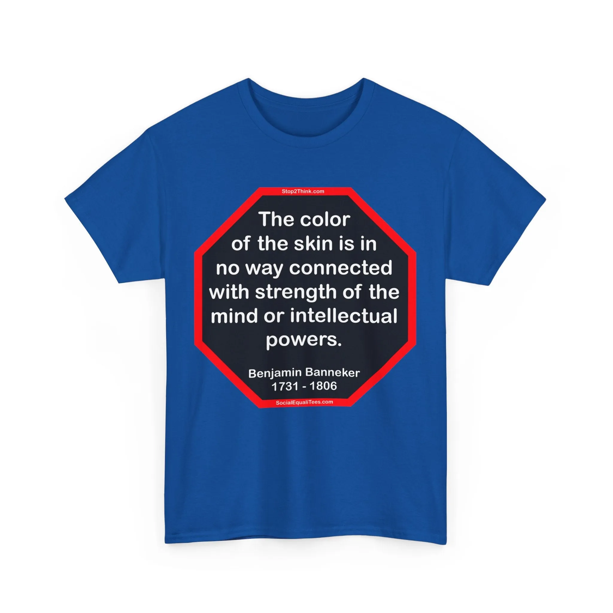 S2TBQM- The color of the skin is in no way connected with strength of the mind or intellectual powers.   -   Benjamin Banneker  1731 - 1806 -S2T blk